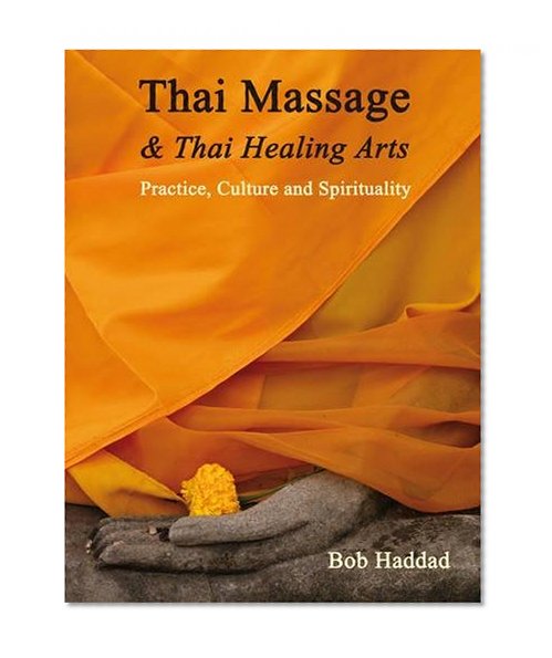 Book Cover Thai Massage & Thai Healing Arts: Practice, Culture and Spirituality