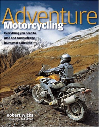 Book Cover Adventure Motorcycling: Everything You Need to Plan and Complete the Journey of a Lifetime