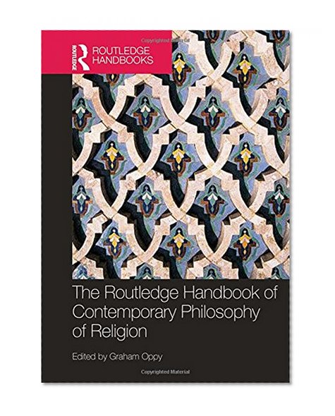 The Routledge Handbook of Contemporary Philosophy of Religion (Routledge Handbooks in Philosophy)