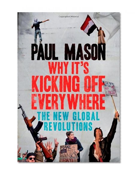 Book Cover Why It's Kicking Off Everywhere: The New Global Revolutions
