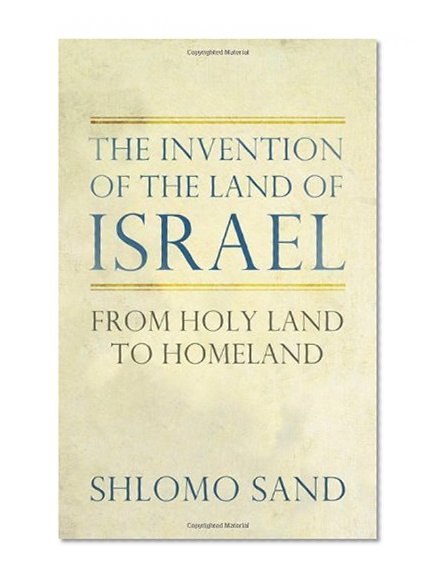 Book Cover The Invention of the Land of Israel: From Holy Land to Homeland