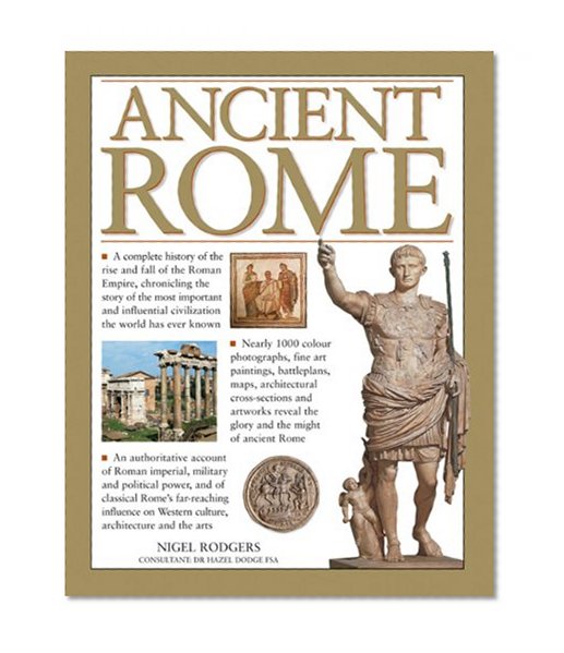 Book Cover Ancient Rome: A Complete History of the Rise and Fall of the Roman Empire, Chronicling the Story of the Most Important and Influential Civilization the World Has Ever Known