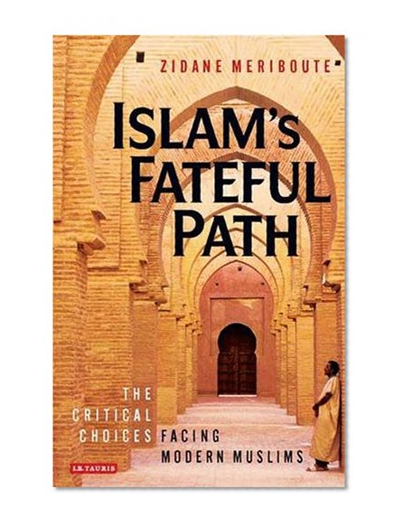 Islam's Fateful Path: The Critical Choices Facing Modern Muslims