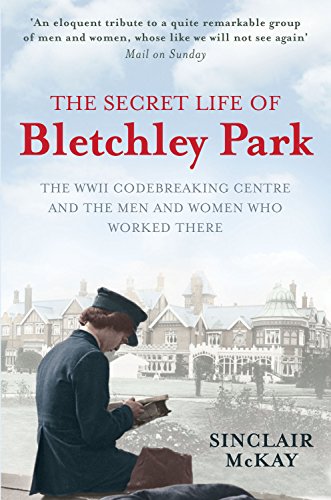 Book Cover The Secret Life of Bletchley Park: The WWII Codebreaking Centre and the Men and Women Who Worked There