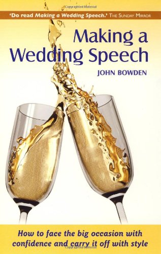 Making a Wedding Speech, 6th edition - How to face the big occasion with confidence and carry it off with style