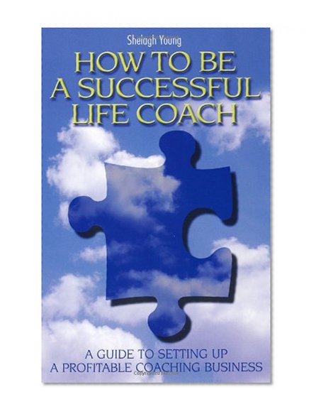 How to Be a Successful Life Coach: A Guide to Setting Up a Profitable Coaching Business