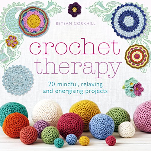 Book Cover Crochet Therapy: 20 Mindful Projects for Relaxation and Reflection
