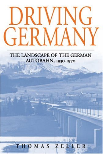 Driving Germany: The Landscape of the German Autobahn, 1930-1970 (Studies in German History)