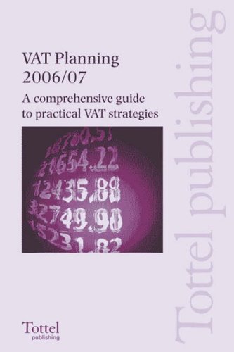 VAT Planning 2006-2007: Comprehnesive Guide to Practical VAT Strategies