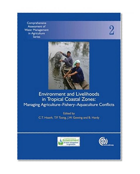 Book Cover Environment and Livelihoods in Tropical Coastal Zones: Managing Agriculture- Fishery-Aquaculture Conflicts (Comprehensive Assessment of Water Management in Agriculture Series)