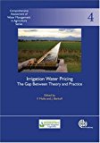 Irrigation Water Pricing: The Gap Between Theory and Practice (Comprehensive Assessment of Water Management in Agriculture Series)