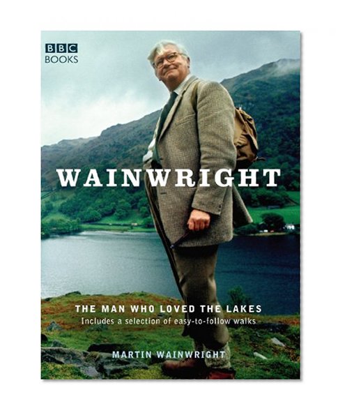 Wainwright: The Man Who Loved the Lakes