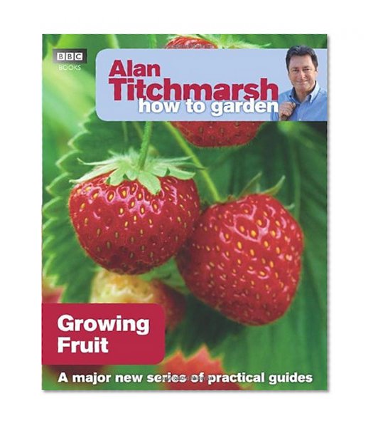 Alan Titchmarsh How to Garden: Growing Fruit