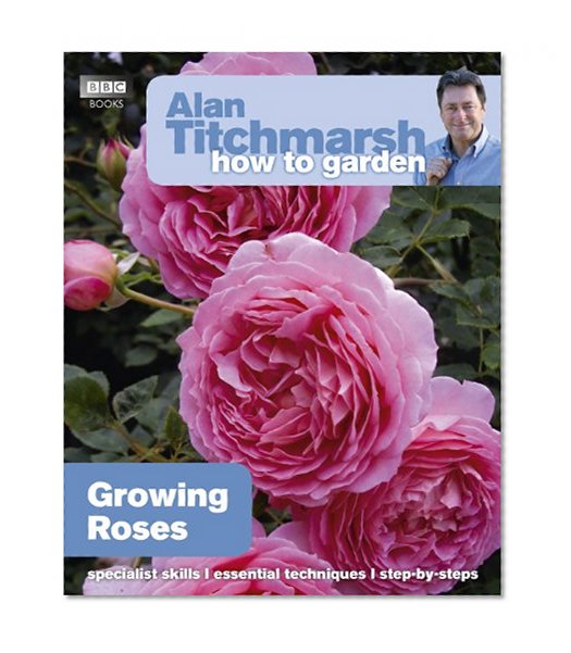 Alan Titchmarsh How to Garden: Growing Roses