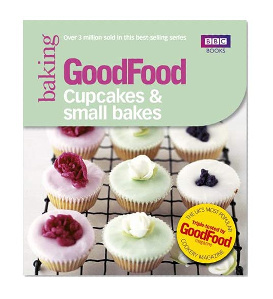 Good Food: Cupcakes & Small Bakes: Triple-tested recipes