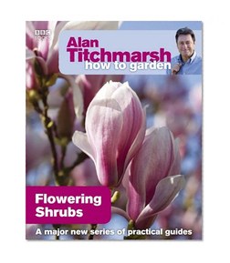 Alan Titchmarsh How to Garden: Flowering Shrubs