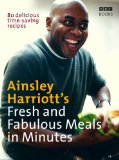 Ainsley Harriott's Fresh and Fabulous Meals in Minutes: 80 Delicious Time-Saving Recipes