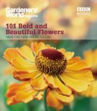 101 Bold and Beautiful Flowers: Ideas for Year-Round Colour (Gardeners' World Magazine 101)
