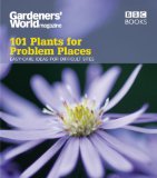 101 Plants for Problem Places: Easy-Care Ideas for Difficult Sites (Gardeners' World Magazine 101)