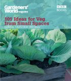 Gardeners' World: 101 Ideas for Veg from Small Spaces