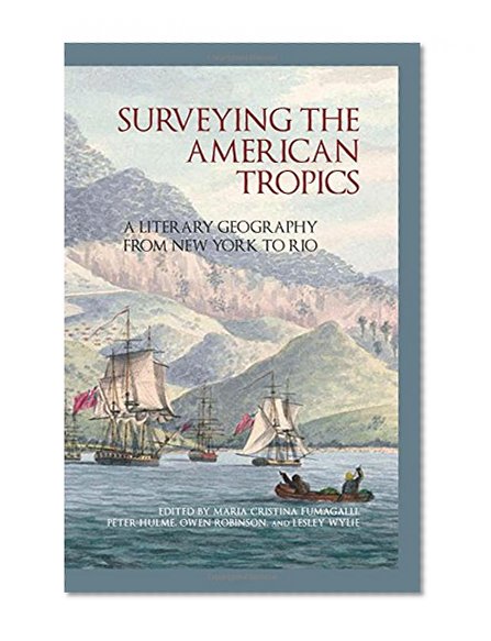 Surveying the American Tropics: A Literary Geography from New York to Rio (American Tropics Towards a Literary Geography LUP)