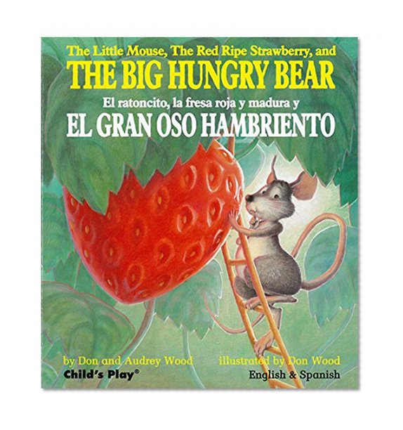 The Little Mouse, the Red Ripe Strawberry, and the Big Hungry Bear/El Ratoncito, La Fresca Roja Y Madura Y El Gran Oso Hambriento (Child's Play Library)