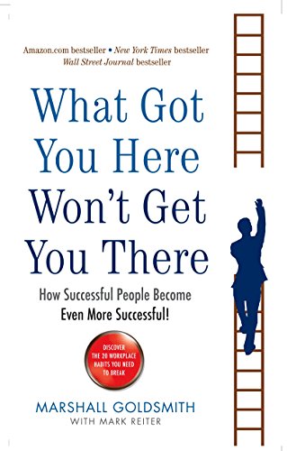 Book Cover What Got You Here Won't Get You There: How successful people become even more successful