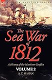 The Sea War of 1812: a History of the Maritime Conflict--Volume 2