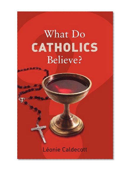 What Do Catholics Believe? (What Do We Believe?)
