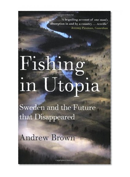 Fishing in Utopia: Sweden and the Future that Disappeared