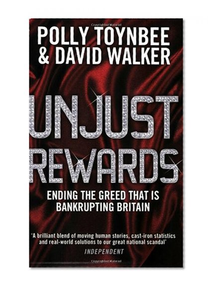 Unjust Rewards: Ending the Greed that is Bankrupting Britain
