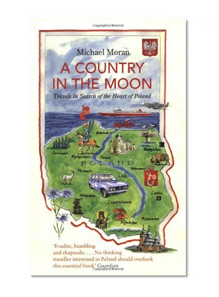 A Country in the Moon: Travels in Search of the Heart of Poland