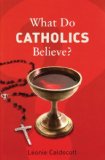 What Do Catholics Believe? (What Do We Believe?)