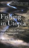 Fishing in Utopia: Sweden and the Future that Disappeared