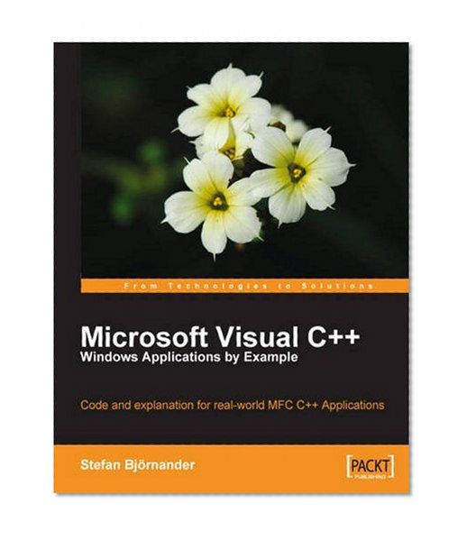 Book Cover Microsoft Visual C++ Windows Applications by Example: Code and explanation for real-world MFC C++ Applications