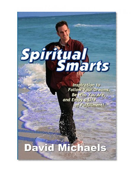 Spiritual Smarts: Inspiration to Follow Your Dreams, Be Who You Are, and Enjoy a Life of Fulfillment