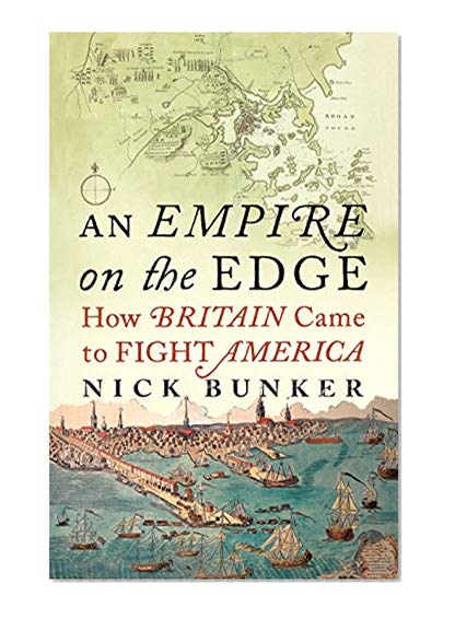An Empire On The Edge: How Britain Came To Fight America