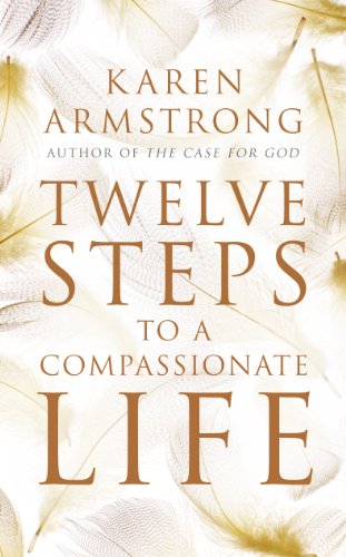 Twelve Steps to a Compassionate Life Publisher: Bodley Head