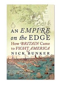 An Empire On The Edge: How Britain Came To Fight America