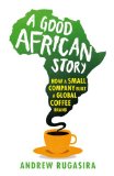 A Good African Story: How a Small Company Built a Global Coffee Brand