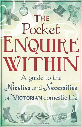 Book Cover The Pocket Enquire Within: A Guide to the Niceties and Necessities of Victorian Domestic Life