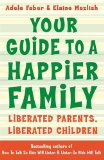 Your Guide to a Happier Family: Liberated Parents, Liberated Children (How To Talk)