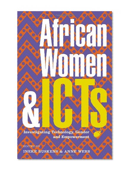 African Women and ICTs: Investigating technology, gender and empowerment