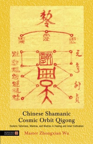 Book Cover Chinese Shamanic Cosmic Orbit Qigong: Esoteric Talismans, Mantras, and Mudras in Healing and Inner Cultivation