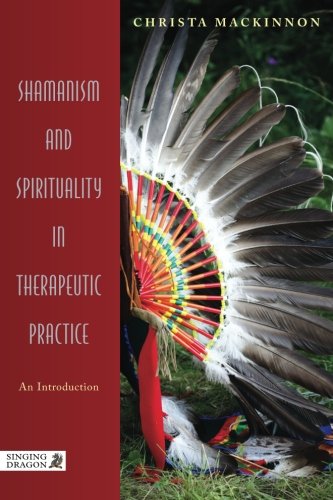 Shamanism and Spirituality in Therapeutic Practice: An Introduction