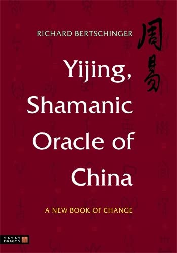 Yijing, Shamanic Oracle of China: A New Book of Change