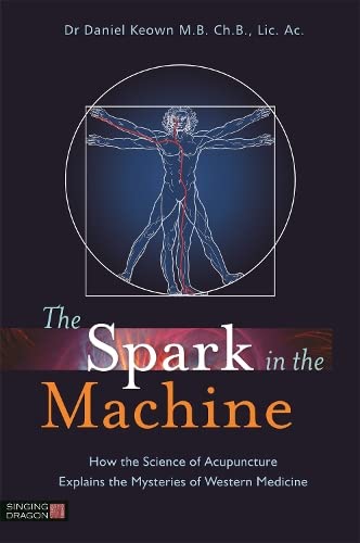 Book Cover The Spark in the Machine: How the Science of Acupuncture Explains the Mysteries of Western Medicine