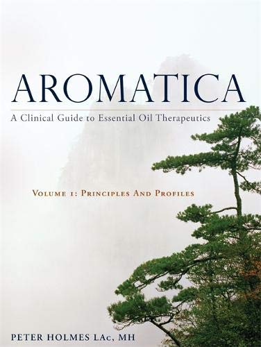 Book Cover Aromatica: A Clinical Guide to Essential Oil Therapeutics. Principles and Profiles