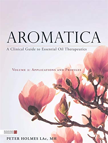 Book Cover Aromatica Volume 2: A Clinical Guide to Essential Oil Therapeutics. Applications and Profiles