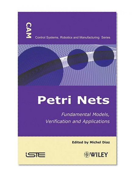 Petri Nets: Fundamental Models, Verification and Applications